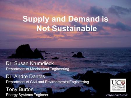 Supply and Demand is Not Sustainable Dr. Susan Krumdieck Department of Mechanical Engineering Dr. Andre Dantas Department of Civil and Environmental Engineering.