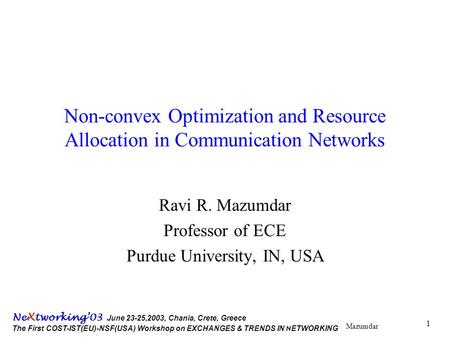 Mazumdar Ne X tworking’03 June 23-25,2003, Chania, Crete, Greece The First COST-IST(EU)-NSF(USA) Workshop on EXCHANGES & TRENDS IN N ETWORKING 1 Non-convex.