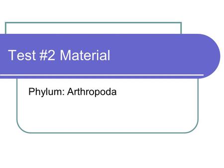 Test #2 Material Phylum: Arthropoda.