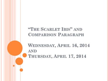 “T HE S CARLET I BIS ” AND C OMPARISON P ARAGRAPH W EDNESDAY, A PRIL 16, 2014 AND T HURSDAY, A PRIL 17, 2014.