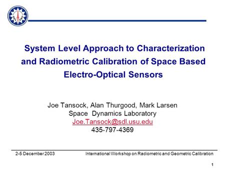 2-5 December 2003 International Workshop on Radiometric and Geometric Calibration 1 System Level Approach to Characterization and Radiometric Calibration.