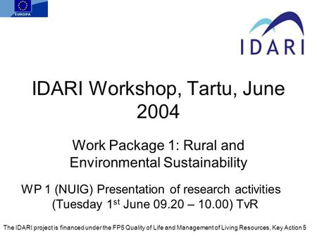 IDARI Workshop, Tartu, June 2004 Work Package 1: Rural and Environmental Sustainability WP 1 (NUIG) Presentation of research activities (Tuesday 1 st June.