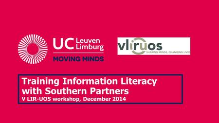 Training Information Literacy with Southern Partners V LIR-UOS workshop, December 2014.