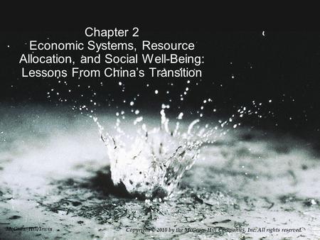 Chapter 2 Economic Systems, Resource Allocation, and Social Well-Being: Lessons From China’s Transition Copyright © 2010 by the McGraw-Hill Companies,