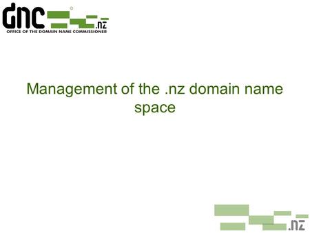 Management of the.nz domain name space. The.nz Domain Name Space ¢No legislation covering the.nz domain name space ¢.nz domain name space operates as.