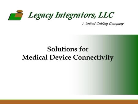 Solutions for Medical Device Connectivity A United Cabling Company.