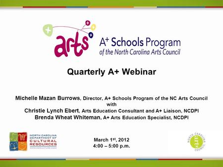 Quarterly A+ Webinar Michelle Mazan Burrows, Director, A+ Schools Program of the NC Arts Council with Christie Lynch Ebert, Arts Education Consultant and.