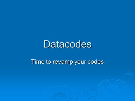 Datacodes Time to revamp your codes. Revamping Your Datacodes © 2005 Micro J Systems, Inc. This Training Session  Goals of a proper coding system  Structured.