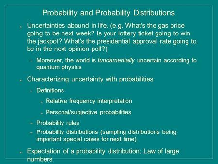 ● Uncertainties abound in life. (e.g. What's the gas price going to be next week? Is your lottery ticket going to win the jackpot? What's the presidential.