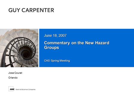 CAS Spring Meeting Commentary on the New Hazard Groups June 18, 2007 Jose Couret Orlando.