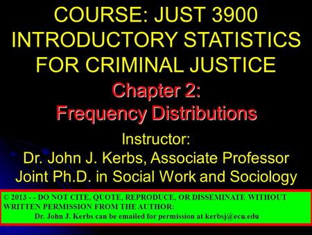 COURSE: JUST 3900 INTRODUCTORY STATISTICS FOR CRIMINAL JUSTICE Instructor: Dr. John J. Kerbs, Associate Professor Joint Ph.D. in Social Work and Sociology.