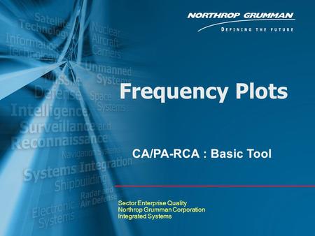 Frequency Plots Sector Enterprise Quality Northrop Grumman Corporation Integrated Systems CA/PA-RCA : Basic Tool.