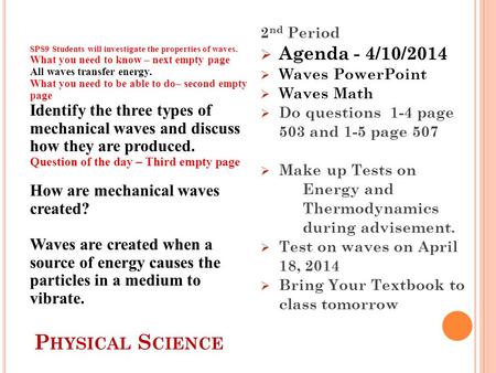 P HYSICAL S CIENCE SPS9 Students will investigate the properties of waves. What you need to know – next empty page All waves transfer energy. What you.