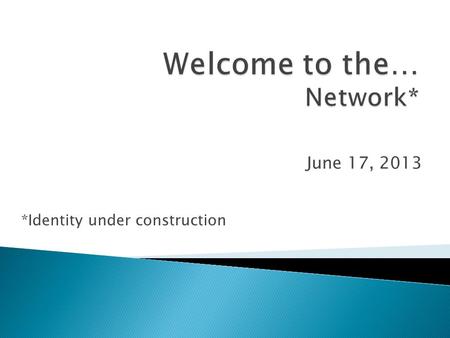 June 17, 2013 *Identity under construction.  Why we are here  Meet your Coordinator  We are in this together  How this will work…in detail  Communication.