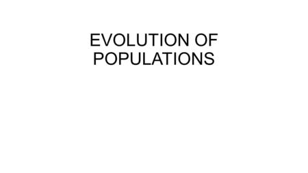 EVOLUTION OF POPULATIONS