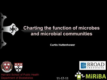 Charting the function of microbes and microbial communities Curtis Huttenhower 11-17-11 Harvard School of Public Health Department of Biostatistics.