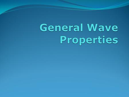 What is a wave? A wave is a transfer of energy from one point to another by a traveling disturbance A wave is characterized by its wavelength, frequency,