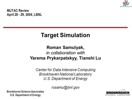 Brookhaven Science Associates U.S. Department of Energy MUTAC Review April 28 - 29, 2004, LBNL Target Simulation Roman Samulyak, in collaboration with.