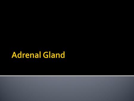  Learning objectives:  The student should:  Recognize the variants of hyperadrenalism  Recognize the variants of hypoadrenalism  Understand the histopathological.