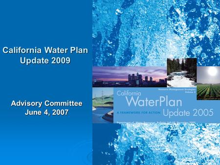 1 California Water Plan Update 2009 Advisory Committee June 4, 2007.