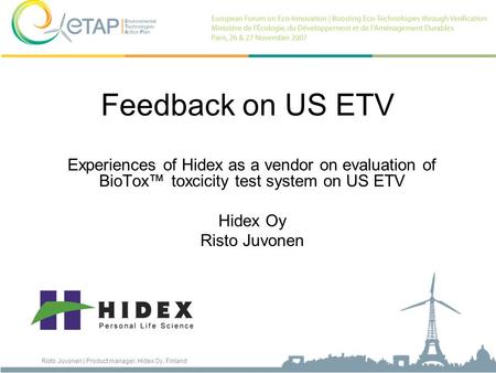 Feedback on US ETV Experiences of Hidex as a vendor on evaluation of BioTox™ toxcicity test system on US ETV Hidex Oy Risto Juvonen Risto Juvonen | Product.