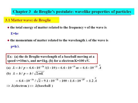 The total energy of matter related to the frequency ν of the wave is E=hν the momentum of matter related to the wavelength λ of the wave is p=h/λ 3.1 Matter.