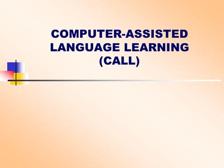 COMPUTER-ASSISTED LANGUAGE LEARNING (CALL)