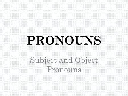 Subject and Object Pronouns