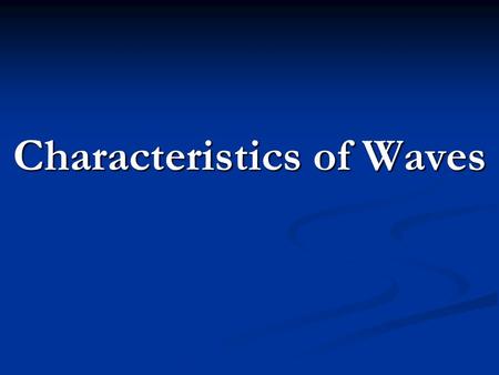 Characteristics of Waves. What are waves? Wave – a disturbance that transfers energy from place to place. Wave – a disturbance that transfers energy from.