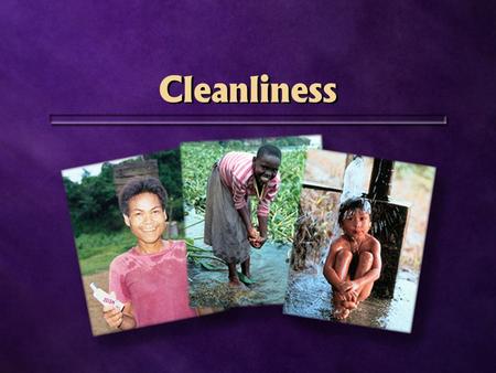 Cleanliness. Diarrhoea Intestinal worms Polio Hepatitis Typhoid fever Cholera Diarrhoea Intestinal worms Polio Hepatitis Typhoid fever Cholera.