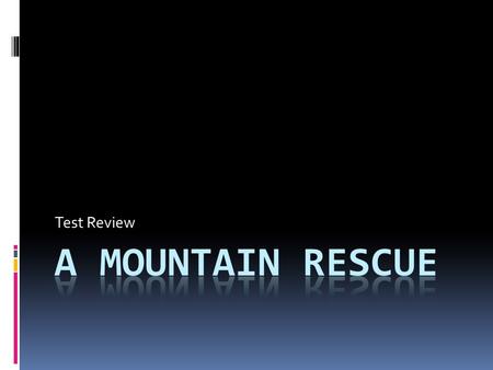 Test Review. Part 1: Vocabulary  Remove:  When you remove something, you take it away.  Climb:  Climb means to move up.  Brave:  A brave person.