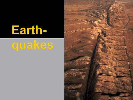  Identify causes of earthquakes  Distinguish between S waves, P waves, and surface waves  Describe how earthquakes are measured and rated  Triangulate.