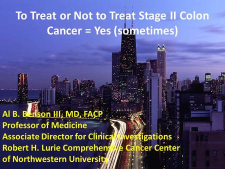 To Treat or Not to Treat Stage II Colon Cancer = Yes (sometimes)