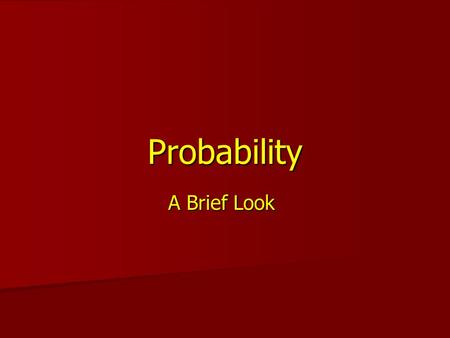 Probability A Brief Look.