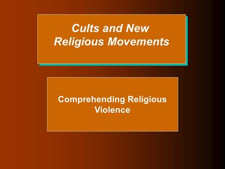 Cults and New Religious Movements Cults and New Religious Movements Comprehending Religious Violence.