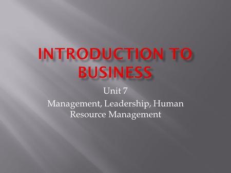 Unit 7 Management, Leadership, Human Resource Management.