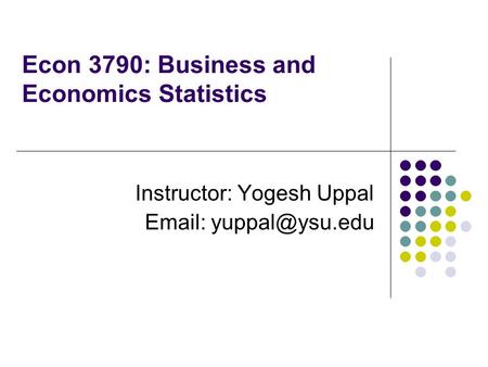 Econ 3790: Business and Economics Statistics Instructor: Yogesh Uppal