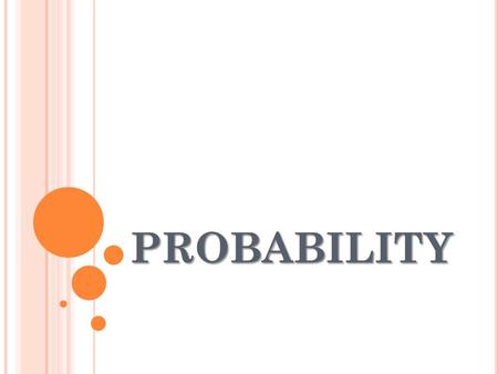 PROBABILITY. Probability Simulations - Simulations are used when the actual event cannot be reproduced or it is difficult to calculate the theoretical.