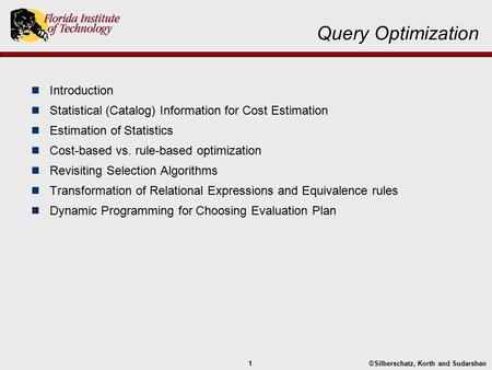 ©Silberschatz, Korth and Sudarshan1 Query Optimization Introduction Statistical (Catalog) Information for Cost Estimation Estimation of Statistics Cost-based.