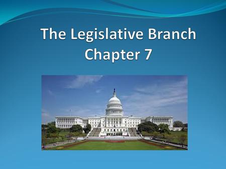 The Legislative Branch Chapter 7