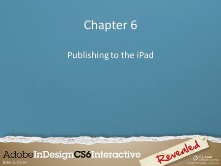 Chapter 6 Publishing to the iPad. Installing Software for Working with the iPad When you create layout in InDesign, you can use the Adobe Content Viewer.