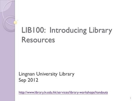 LIB100: Introducing Library Resources Lingnan University Library Sep 2012  1.