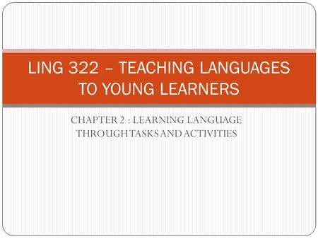 LING 322 – TEACHING LANGUAGES TO YOUNG LEARNERS