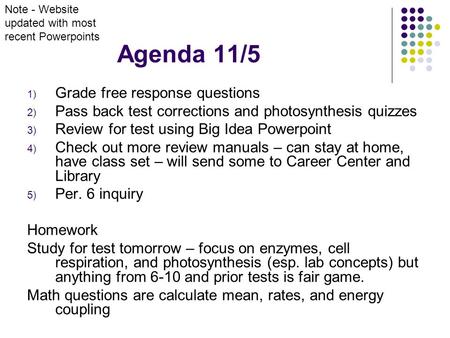 Agenda 11/5 1) Grade free response questions 2) Pass back test corrections and photosynthesis quizzes 3) Review for test using Big Idea Powerpoint 4) Check.