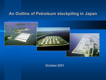 An Outline of Petroleum stockpiling in Japan October 2001.