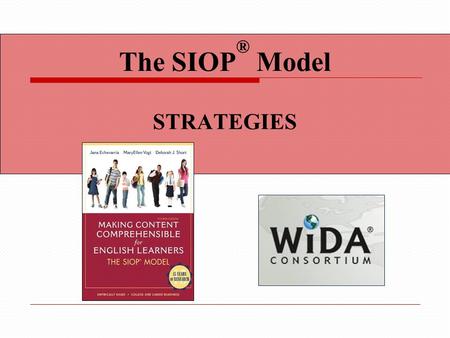 The SIOP ® Model STRATEGIES. Content Objectives We will: Select learning strategies appropriate to a lesson’s objectives. Incorporate explicit instruction.