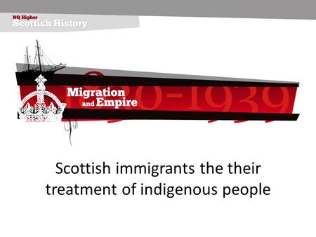 Scottish immigrants the their treatment of indigenous people.