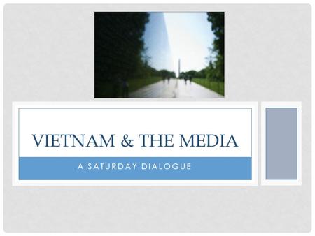 A SATURDAY DIALOGUE VIETNAM & THE MEDIA. Brainstorm with someone next to you: What questions do you still have about the research paper? BACKGROUND PAPER.