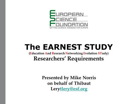 The EARNEST STUDY (Education And Research Networking Evolution STudy) Researchers’ Requirements Presented by Mike Norris on behalf of Thibaut