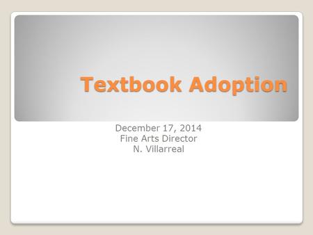 Textbook Adoption December 17, 2014 Fine Arts Director N. Villarreal.